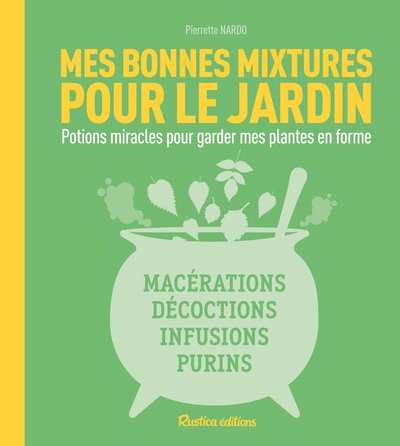 MES BONNES MIXTURES POUR LE JARDIN