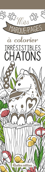 MES MARQUES-PAGES A COLORIER : IRRESISTIBLES CHATONS