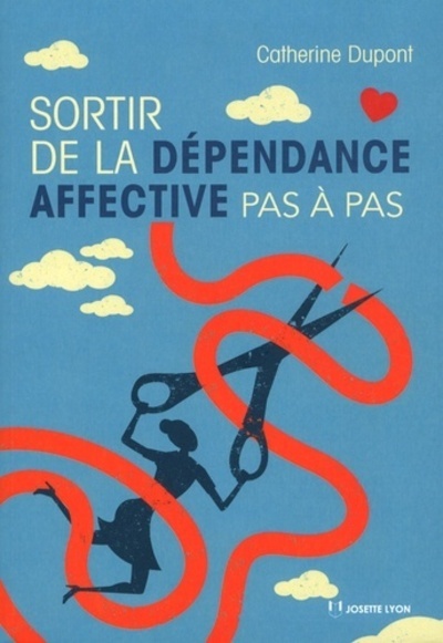 SORTIR DE LA DEPENDANCE AFFECTIVE PAS A PAS