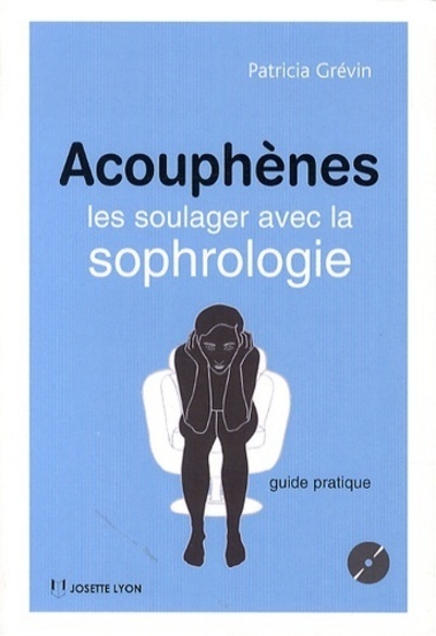 ACOUPHENES LES SOULAGER AVEC LA SOPHROLOGIE + CD