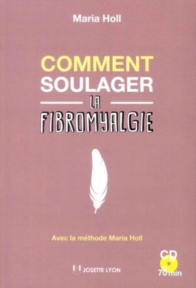 COMMENT SOULAGER LA FIBROMYALGIE ? AVEC CD INCLUS