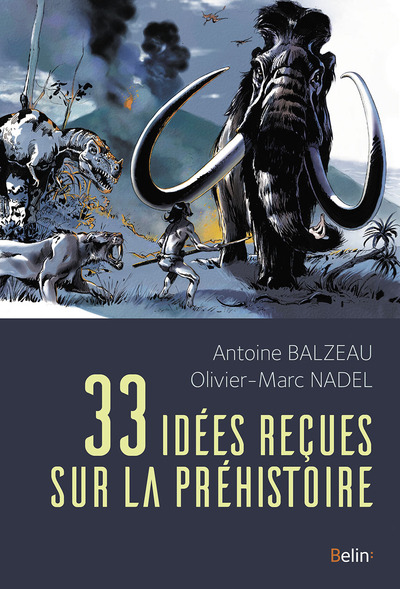 33 IDEES RECUES SUR LA PREHISTOIRE
