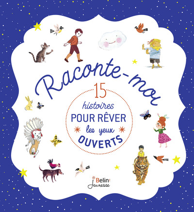 RACONTE MOI... 15 HISTOIRES POUR REVER LES YEUX OUVERTS