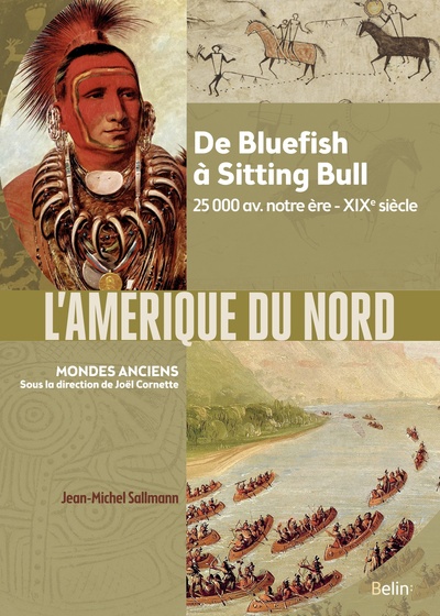 AMERIQUE DU NORD - DE BLUEFISH A SITTING BULL, 25 000 AV. NOTRE ERE-XIXE SIECLE
