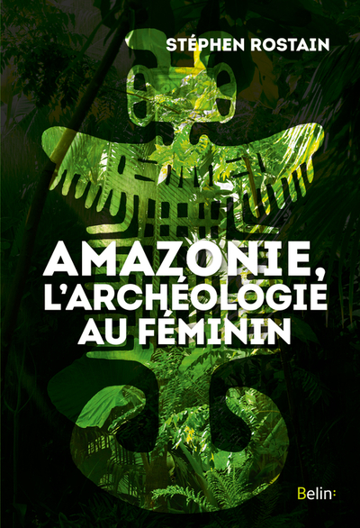 AMAZONIE, L´ARCHEOLOGIE AU FEMININ