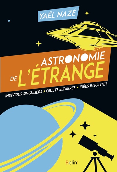 ASTRONOMIE DE L´ETRANGE - INDIVIDUS SINGULIERS, OBJETS BIZARRES, IDEES INSOLITES