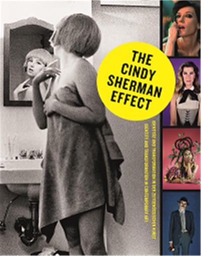 THE CINDY SHERMAN EFFECT IDENTITY AND TRANSFORMATION IN CONTEMPORARY ART /A