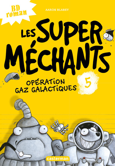 SUPER MECHANTS T5 - OPERATION GAZ GALACTIQUES