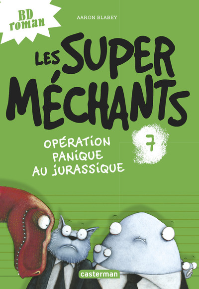 SUPER MECHANTS T7 - OPERATION PANIQUE AU JURASSIQUE