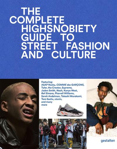 THE INCOMPLETE HIGHSNOBIETY GUIDE TO STREET FASHION AND CULTURE /ANGLAIS