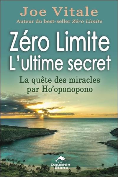 ZERO LIMITE - L´ULTIME SECRET - LA QUETE DES MIRACLES PAR HO´OPONOPONO