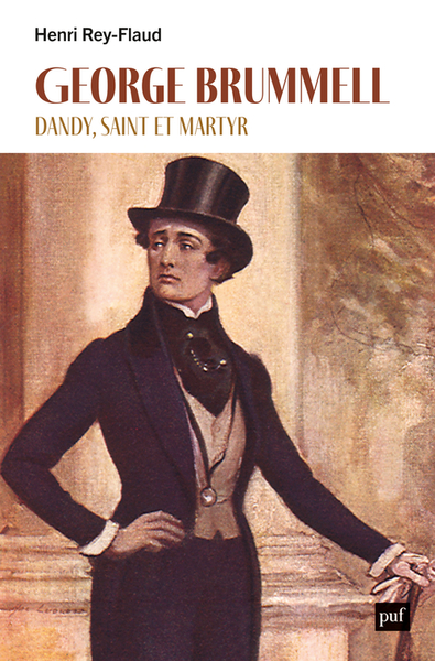 GEORGE BRUMMELL, DANDY, SAINT ET MARTYR
