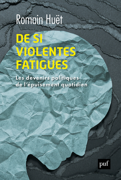 DE SI VIOLENTES FATIGUES - LES DEVENIRS POLITIQUES DE L´EPUISEMENT QUOTIDIEN