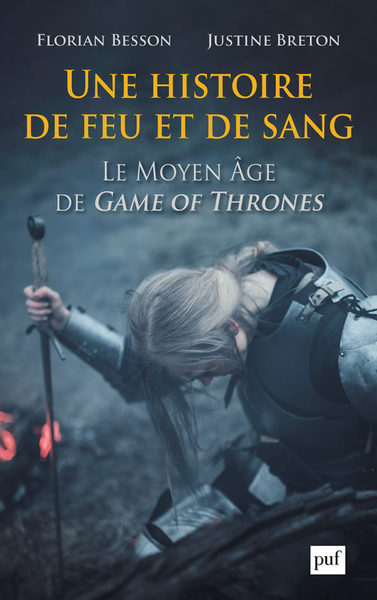 HISTOIRE DE FEU ET DE SANG. LE MOYEN AGE DE GAME OF THRONES