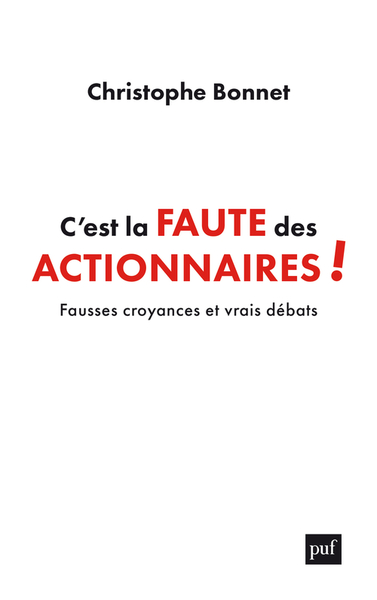 C´EST LA FAUTE DES ACTIONNAIRES ! - FAUSSES CROYANCES ET VRAIS DEBATS