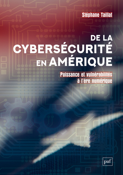 DE LA CYBERSECURITE EN AMERIQUE - PUISSANCE ET VULNERABILITES A L´ERE NUMERIQUE