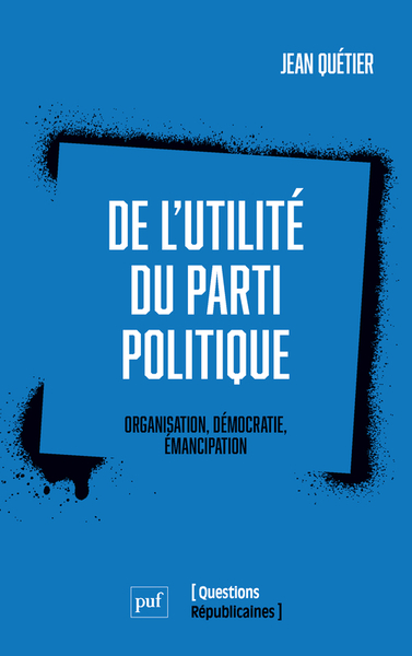 DE L´UTILITE DU PARTI POLITIQUE - ORGANISATION, DEMOCRATIE, EMANCIPATION