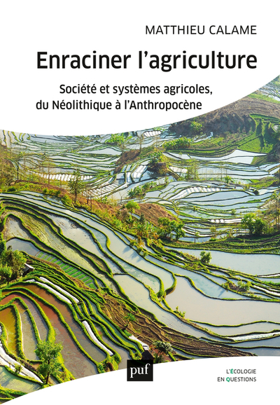 ENRACINER L´AGRICULTURE - SOCIETE ET SYSTEMES AGRICOLES, DU NEOLITHIQUE A L´ANTHROPOCENE