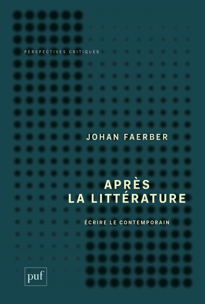 APRES LA LITTERATURE - ECRIRE LE CONTEMPORAIN