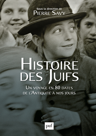 HISTOIRE DES JUIFS - UN VOYAGE EN 80 DATES DE L´ANTIQUITE A NOS JOURS