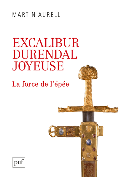 EXCALIBUR, DURENDAL, JOYEUSE : LA FORCE DE L´EPEE