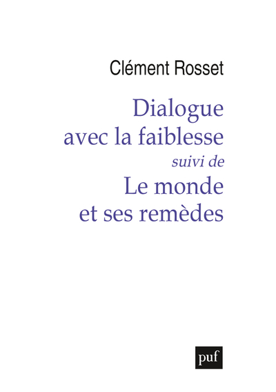 DIALOGUE AVEC LA FAIBLESSE, SUIVI DE LE MONDE ET SES REMEDES
