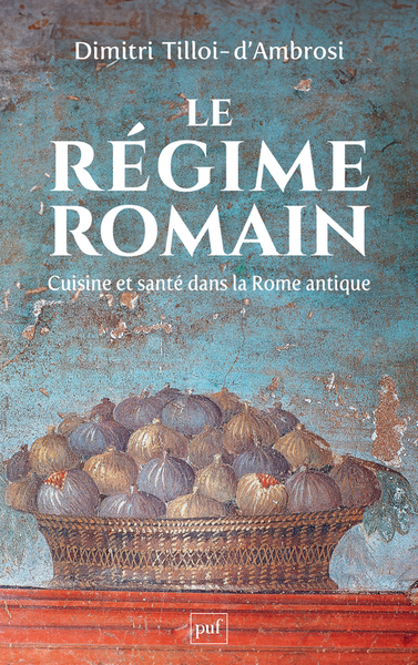 REGIME ROMAIN - CUISINE ET SANTE DANS LA ROME ANTIQUE
