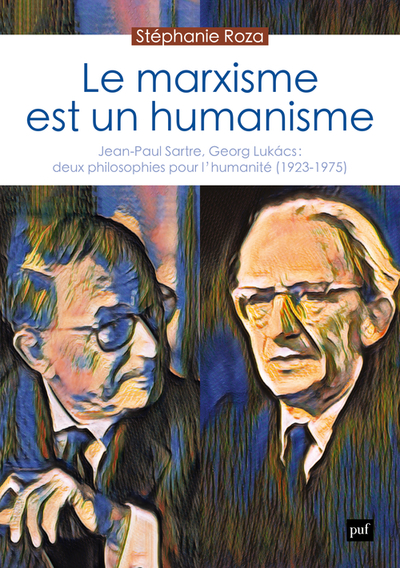MARXISME EST UN HUMANISME - JEAN-PAUL SARTRE, GEORG LUKACS : DEUX PHILOSOPHIES POUR L´HUMANITE (1