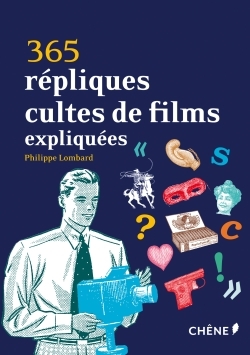 365 REPLIQUES CULTES DE FILMS EXPLIQUEES