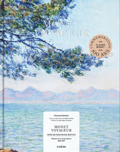 MONET VOYAGEUR - VERS DE NOUVEAUX MOTIFS - TABLEAUX ET CORRESPONDANCE (1863-1917)