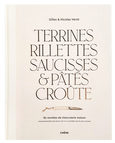 TERRINES, RILLETTES, SAUCISSES & PATES CROUTE - 89 RECETTES DE CHARCUTERIE 