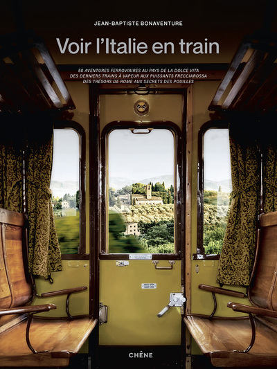 VOIR L´ITALIE EN TRAIN - 50 AVENTURES FERROVIAIRES AU PAYS DE LA DOLCE VITA