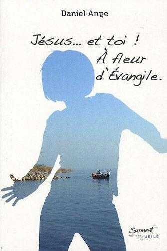 JESUS...ET TOI ! - A FLEUR D´EVANGILE