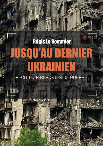 JUSQU´AU DERNIER UKRAINIEN - RECIT D´UN REPORTER DE GUERRE