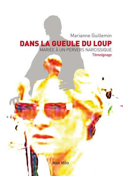 DANS LA GUEULE DU LOUP - MARIEE A UN PERVERS NARCISSIQUE