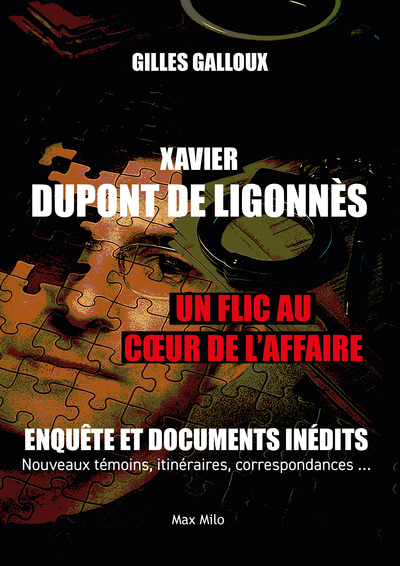 XAVIER DUPONT DE LIGONNES - UN FLIC AU COEUR DE L´AFFAIRE - ENQUETE ET DOCUMENTS INEDITS