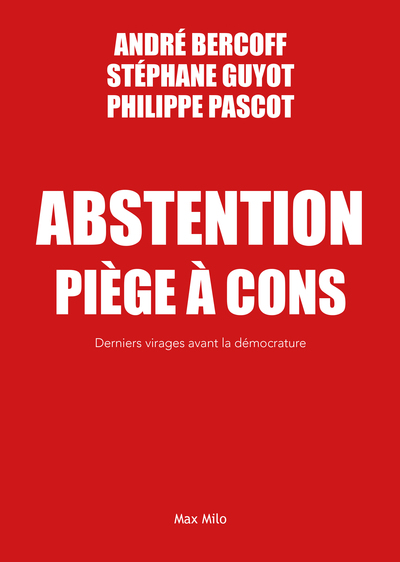 ABSTENTION PIEGE A CONS - DERNIERS VIRAGES AVANT LA DEMOCRATURE