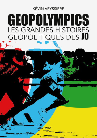 JEUX OLYMPIQUES DANS TOUS LEURS ETATS - 24 HISTOIRES GEOPOLITIQUES POUR COMPRENDRE LE MONDE