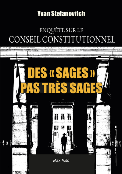 DES "SAGES" PAS TRES SAGES - ENQUETE SUR LE CONSEIL CONSTITUTIONNEL