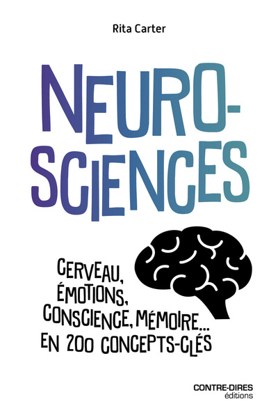 NEUROSCIENCES - CERVEAU, EMOTIONS, CONSCIENCE, MEMOIRE... EN 200 CONCEPTS CLES