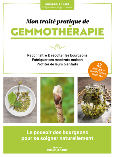 MON TRAITE PRATIQUE DE GEMMOTHERAPIE - LE POUVOIR DES BOURGEONS POUR SE SOIGNER NATURELLEMENT