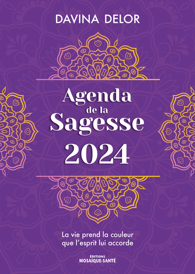 AGENDA DE LA SAGESSE 2024 - LA VIE PREND LA COULEUR QUE L ESPRIT LUI ACCORDE