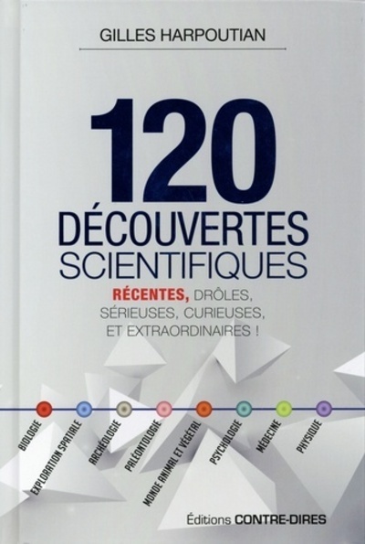 120 DECOUVERTES SCIENTIFIQUES ,RECENTES ,DROLES ...