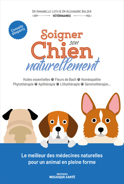 SOIGNER SON CHIEN NATURELLEMENT - HUILES ESSENTIELLES . FLEURS DE BACH . HO