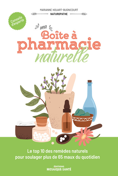 MA BOITE A PHARMACIE NATURELLE - LE TOP 10 DES REMEDES NATURELS POUR SOULAGER PLUS DE 65 MAUX DU QUO