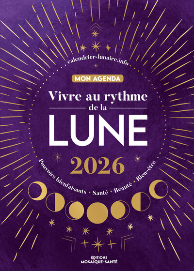 MON AGENDA 2026 - VIVRE AU RYTHME DE LA LUNE - POUVOIRS BIENFAISANTS, SANTE, BEAUTE, BIEN-ETRE