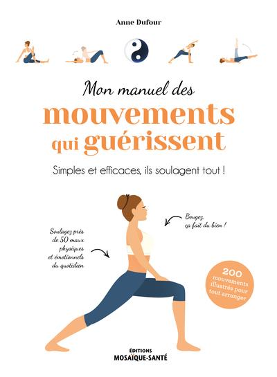 MON MANUEL DES MOUVEMENTS QUI GUERISSENT - LES MOUVEMENTS SIMPLES& EFFICACES QUI SOULAGENT TOUT !