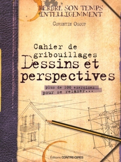 CAHIER DE GRIBOUILLAGES - DESSINS ET PERSPECTIVES