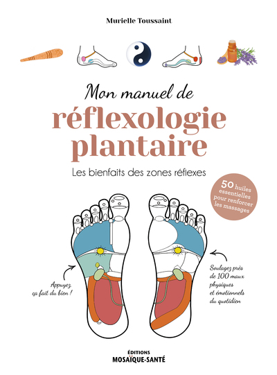 MON MANUEL DE REFLEXOLOGIE PLANTAIRE - LES BIENFAITS DES ZONES REFLEXES