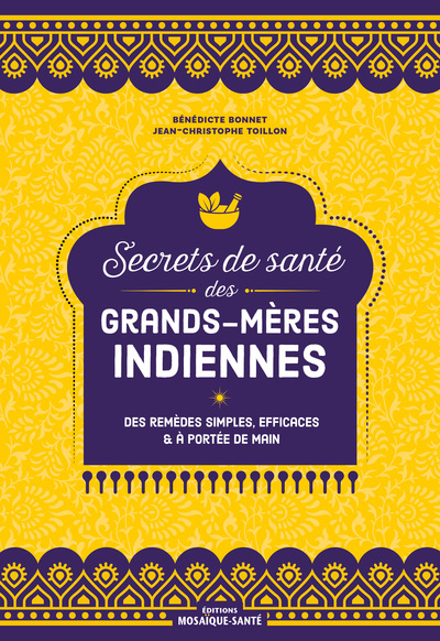 SECRETS DE SANTE DES GRANDS-MERES INDIENNES - DES REMEDES SIMPLES, EFFICACES ET A PORTEE DE MAIN